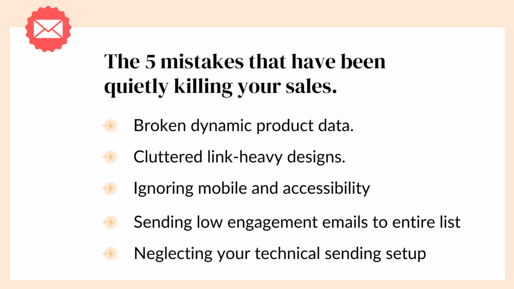 Graphic with envelope icon and text: ‘The 5 mistakes that have been quietly killing your sales’ followed by a list—Broken dynamic product data, Cluttered link-heavy designs, Ignoring mobile and accessibility, Sending low engagement emails to entire list, Neglecting your technical sending setup—on a peach background.