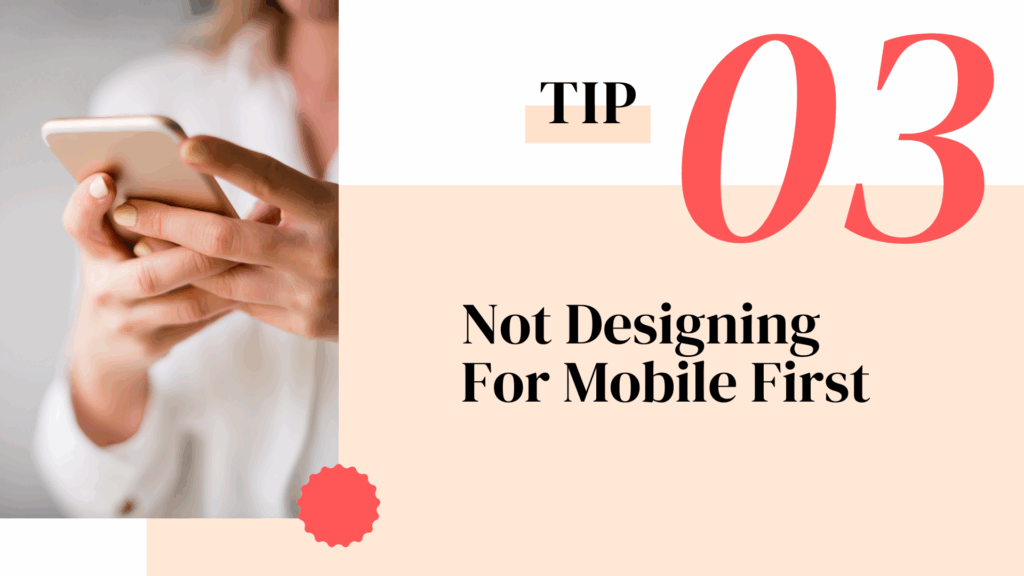 Close-up of a person using a smartphone, labeled ‘Tip 03: Not Designing For Mobile First’ on a peach and pink background.